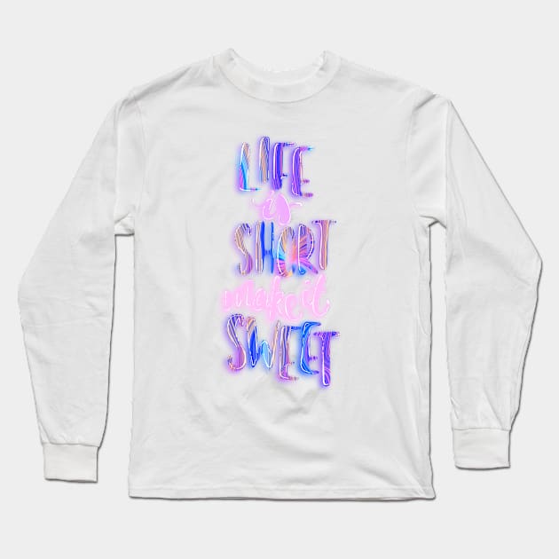 Life is short make it sweet 3 Long Sleeve T-Shirt by Miruna Mares